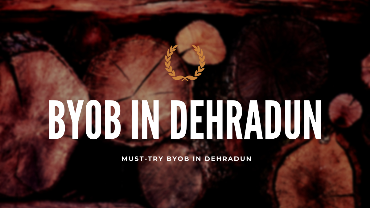 BYOB IN DEHRADUN